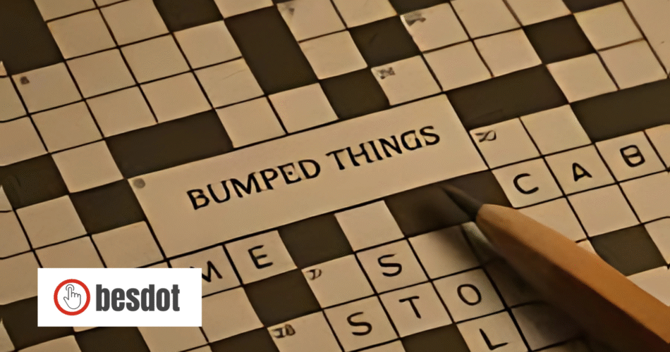 bumped things nyt crossword 2025 guide