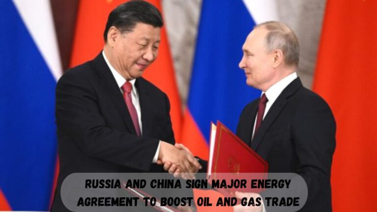 Russia and China Sign Major Energy Agreement to Boost Oil and Gas Trade