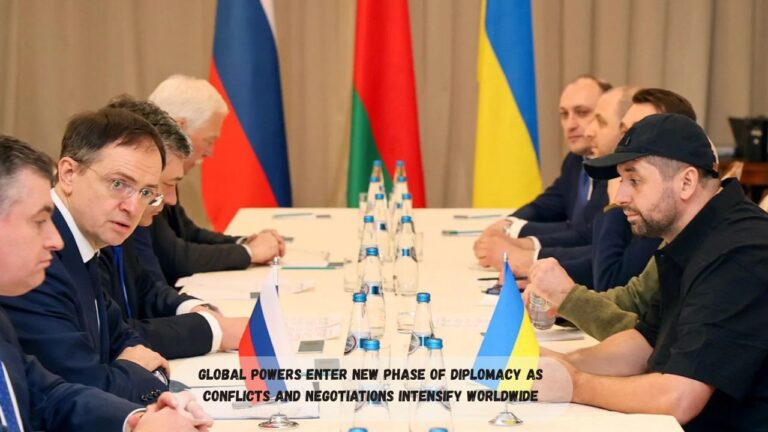 Global Powers Enter New Phase of Diplomacy as Conflicts and Negotiations Intensify Worldwide